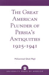 The Great American Plunder of Persia's Antiquities 1925-1941