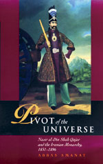 Pivot of the Universe : Nasir al-Din Shah Qajar and the Iranian...