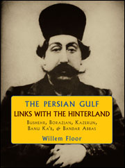 The Persian Gulf : Links With the Hinterland : Bushehr, Borazjan, Kazerun, Banu ka'b & Bandar Abbas