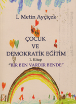 Çocuk Ve demokratik Eğitim  1.Kitap "Bir Ben Vardir Bende"
