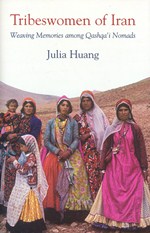 Tribeswomen of Iran : weaving memories among Qashqa'i Nomads