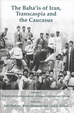 The Baha'is of Iran, Transcaspia and the Caucasus. Volume 2, Reports and correspondence of Russian officials
