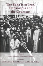 The Baha'is of Iran, Transcaspia and the Caucasus. Volume 1, Letters of Russian officers and officials