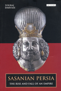 Sasanian persia The rise and fall of an empire