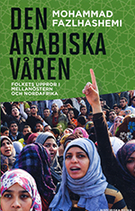 Den Arabiska våren folkets uppror i Mellanöstern och Nordafrika