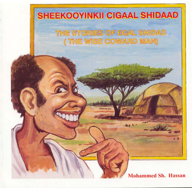 Sheekooyinkii Cigaal Shidaad (The stories of Egal Shidaad the wise coward man)