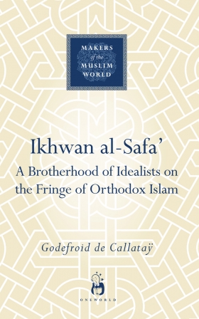 Ikhwan al-Safaʼ,  A Brotherhood of Idealists on the Fringe of Orthodox Islam