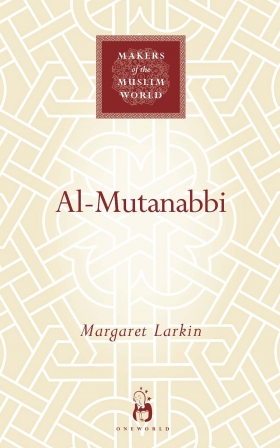 Al-Mutanabbi, Voice of the ʻAbbasid Poetic Ideal