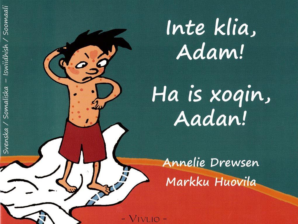 Ha is xoqin, Aadan! = Inte klia, Adam! [svenska/somaliska - iswiidhish/soomaali]