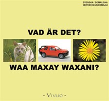 Waa maxay waxani? = Vad är det?  [svenska/somaliska - iswiidhish/soomaali]