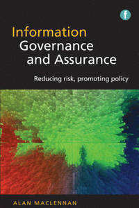 Information governance and assurance: Reducing risk, promoting policy