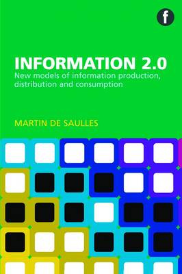 Information 2.0 : new models of information production, distribution and consumption