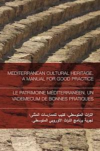 Mediterranean Cultural Heritage, a Manual for Good Practice; A Euromed Heritage Experience