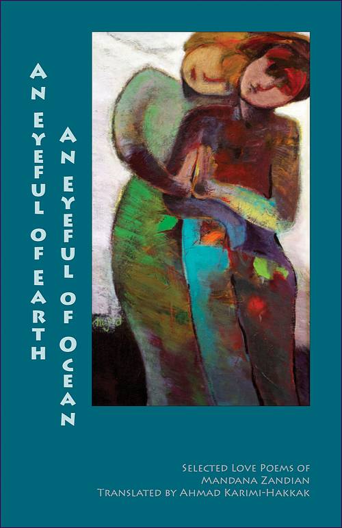 An Eyeful of Earth, An Eyeful of Ocean (Selected Love Poems of Mandana Zandian)