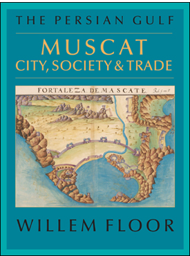 The Persian Gulf: Muscat – City, Society and Trade