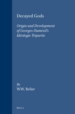 Decayed gods : origin and development of Georges Dumézil's "idéologie tripartie"