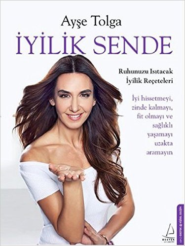 Iyilik Sende: ruhunuzu isitacak iyilik receteleri