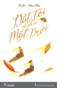 Dắt tôi về phía mặt trời : (truyện dài)