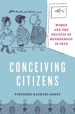 Conceiving citizens : women and the politics of motherhood in Iran
