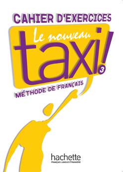 Cahier d'exercices Le nouveau taxi 3 Méthode de francais