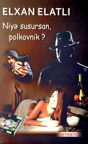 Niyə susursan, polkovnik ?
