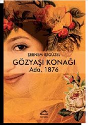 Gözyaşi Konağı : Ada, 1876