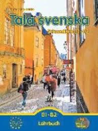 Tala svenska - Schwedisch B1-B2. Lektionswortschatz, Grammatik . Schwedisch B1/B2 Lehrbuch