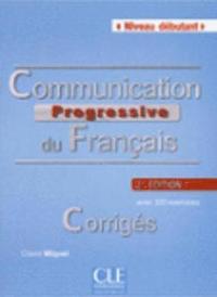 Communication Progressive du Francais , Corrigés , Niveau débutant