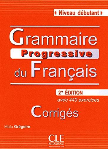 Grammaire Progressive du Francaise , Corrigés , Niveau débutant
