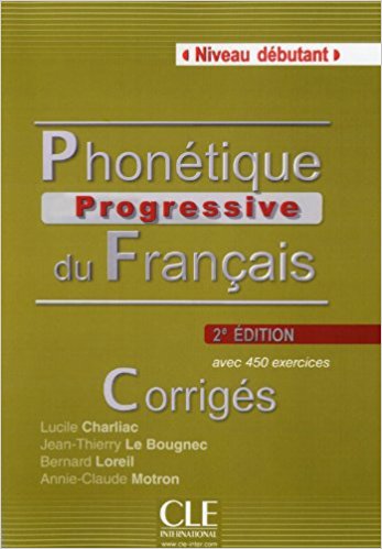 Phonétique Progressive du Francais , Corrigés , Niveau débutant