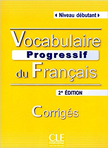 Vocabulaire Progressif du Francais , Corriges , Niveau débutant