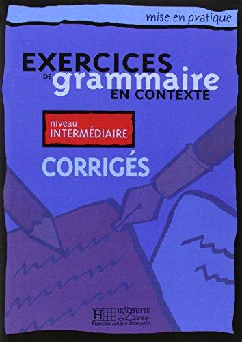 Exercices de grammaire en contexte , Corrigés , Niveau Intermédiaire , mise en