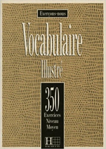Vocabulaire Illustré , 350 Exercices Niveau Moyen