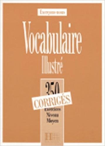 Vocabulaire Illustré 350 Exercices Niveau Moyen , Corrigés