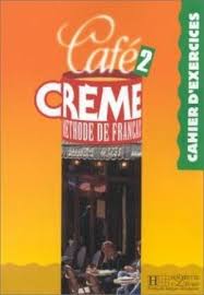 Cafe Crème 2 , Méthode de francais , Cahier d'exercices