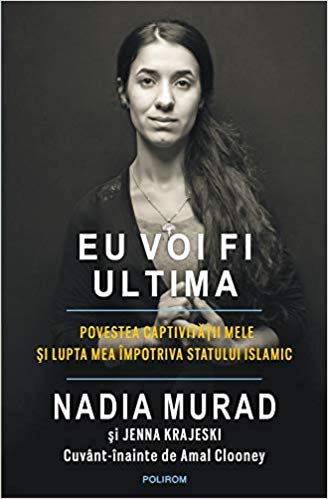 Eu voi fi ultima. Povestea captivitatii mele si lupta mea impotriva Statului Islamic