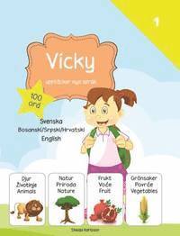 Vicky upptäcker nya språk : 100 ord. 1 Svenska - bosanski - srpski - hrvatski - English