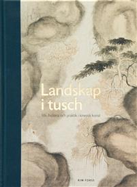 Landskap i tusch : idé, historia och praktik i kinesisk konst