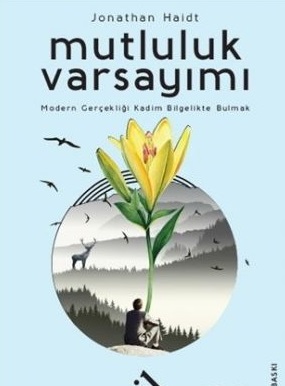 Mutluluk Varsayimi : Modern Gercekligi Kadim Bilgelikte Bulmak
