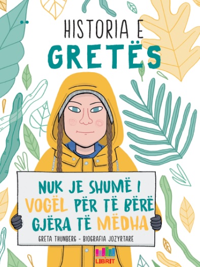 Historia e Gretës : nuk ja shumë i vogël për të bërë gjëra të mëdha / Valentina Camerini ; përktheu: Entela Tabaku.