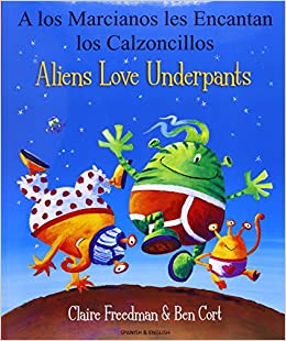 A los marcianos les encantan los calzoncillos - Aliens love underpants. Spanish & English =