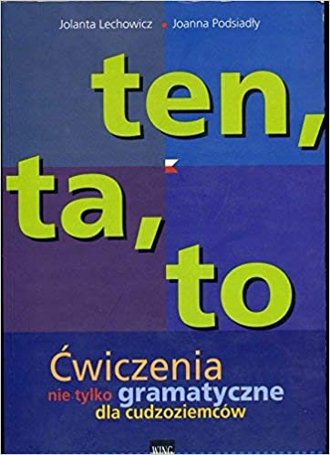 Ten, Ta, To: Cwiczenia nie Tylko Gramatyczne dla Cudzoziemcow