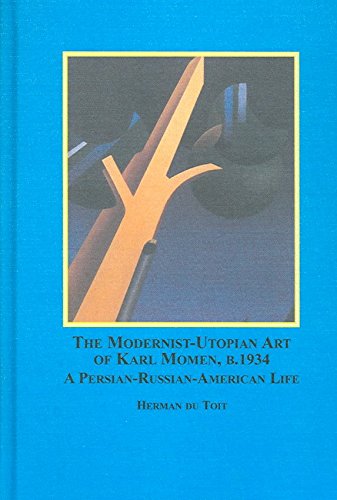 The Modernist-Utopian Art of Karl Momen, B. 1934: A Persian-Russian-American Life