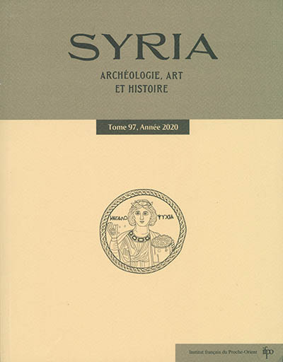 SYRIA: REVUE D ART ORIENTAL ET D ARCHEOLOGIE Tome 97 - 2020
