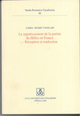 Studia Romanica Upsaliensia 66: Le Retentissement de la Poésie de Hâfez en France - Réception et Traduction