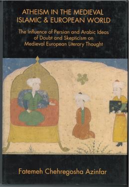 Atheism in the Medieval Islamic & European World: the Influence of Persian and Arabic Ideas of Doubt and Skepticism on Medieval European Literary Thought