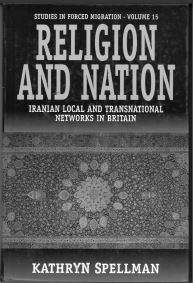 Religion and Nation: Iranian Local and Transnational Networks in Britain, Studies in Forced Migration-Volume 15