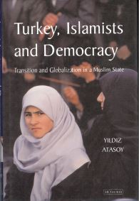 Turkey, Islamists and Democracy: Transition and Globalization in a Muslim State