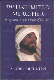 The Unlimited Mercifier: The Spiritual Life and Thought of Ibn Arabi