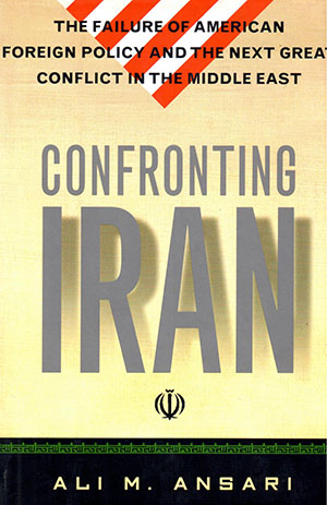 Confronting Iran: The Failure of American Foreign Policy and the Next Great Conglict in the Middle East